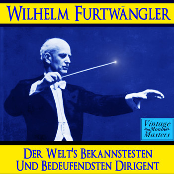 Wilhelm Furtwangler - Der Welt's Bekannstesten und Bedeufendsten Dirigent