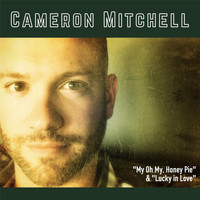 Cameron Mitchell - My Oh My, Honey Pie / Lucky in Love