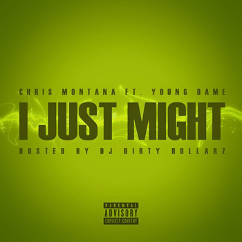 Chris Montana - I Just Might (feat. Young Dame) (Explicit)