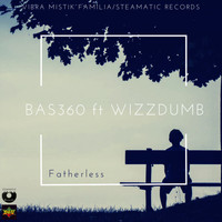 Bas360 featuring Wizzdumb - Fatherless