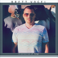 Brett Vogel - A Collection of Songs