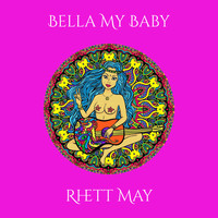 Rhett May - Bella My Baby