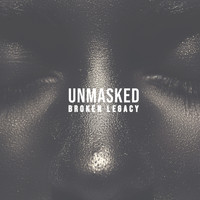 Broken Legacy - Unmasked