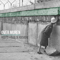 Roots - Over Muren (feat. Eva De Roovere)