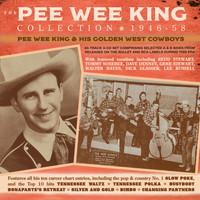 Pee Wee King And His Golden West Cowboys - The Pee Wee King Collection 1946-58