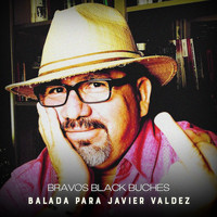 Bravos Black Buches - Balada para Javier Valdez