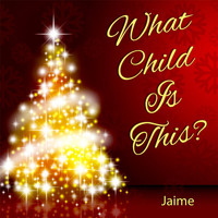Jaime - What Child Is This - Single
