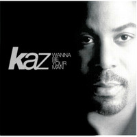 KAZ - Wanna Be Your Man