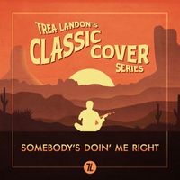 Trea Landon - Somebody's Doin' Me Right (Trea Landon's Classic Cover Series)