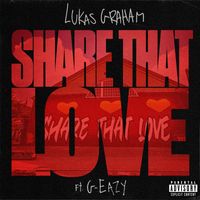 Lukas Graham - Share That Love (feat. G-Eazy) (Explicit)