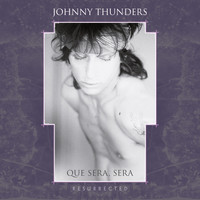 Johnny Thunders - Que Sera, Sera - Resurrected (Remixed [Explicit])