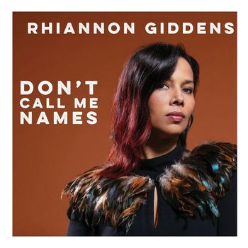Rhiannon Giddens - Don't Call Me Names
