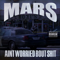 Mars - Aint Worried Bout Shit (Explicit)