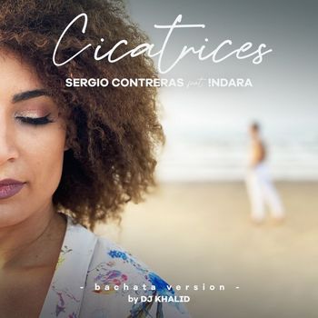 Sergio Contreras - Cicatrices (feat. Indara) [Bachata Version By DJ Khalid]