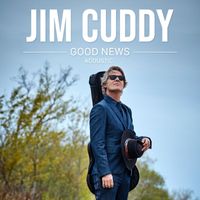 Jim Cuddy - Good News (Acoustic)