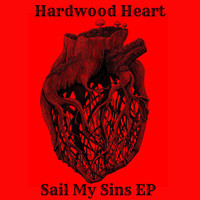 Hardwood Heart - Sail My Sins - EP