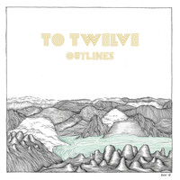 To Twelve - Outlines