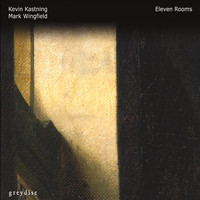 Kevin Kastning & Mark Wingfield - Eleven Rooms