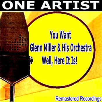 Glenn Miller And His Orchestra - You Want Glenn Miller & His Orchestra, Well, Here It Is!