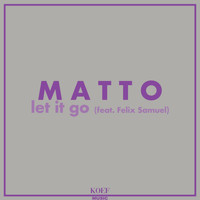 Matto - Let It Go (feat. Felix Samuel)