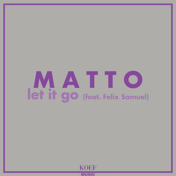 Matto - Let It Go (feat. Felix Samuel)