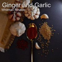 Whitman Rinaldo - Ginger and Garlic
