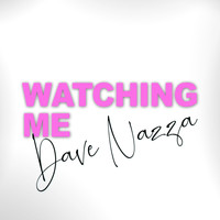Dave Nazza - Watching Me
