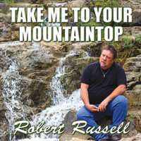 Robert Russell - Take Me to Your Mountaintop