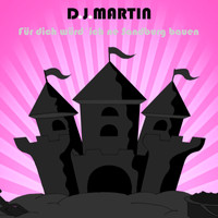DJ Martin - Für dich würd' ich ne Sandburg bauen