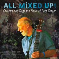 Counterpoint - All Mixed Up! Counterpoint Sings the Music of Pete Seeger