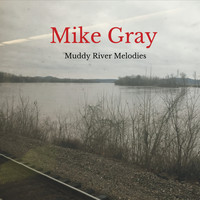Mike Gray - Muddy River Melodies