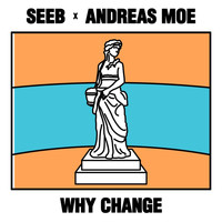 Seeb, Andreas Moe - Why Change (Explicit)