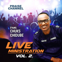 EVANGELIST CHUKS CHIDUBE PRAISE CHANNEL / - Live Ministration, Vol. 2