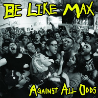 Be Like Max - Against All Odds (Explicit)