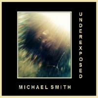 Michael Smith - Underexposed
