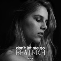 Beatrich - Don't Let Me Go (Explicit)
