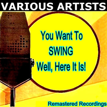 Various Artists - You Want to SWING Well, Here It Is!