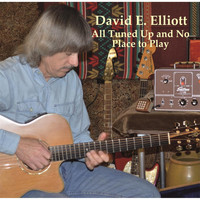 David E. Elliott - All Tuned Up and No Place to Play