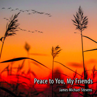 James Michael Stevens - Peace to You, My Friends