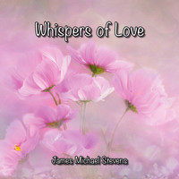 James Michael Stevens - Whispers of Love