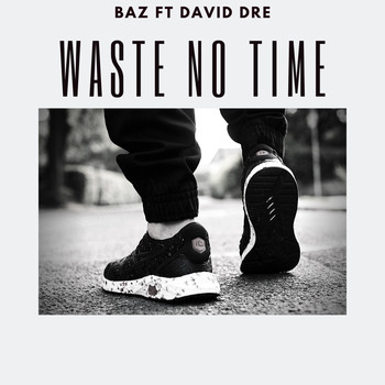 Baz - Waste No Time (feat. David Dre)