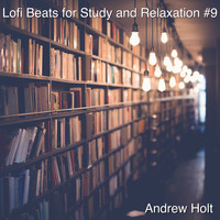Andrew Holt - Lofi Beats for Study and Relaxation #9