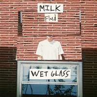 Milk Flud - Wet Glass