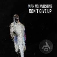 Man Vs Machine - Don't Give up