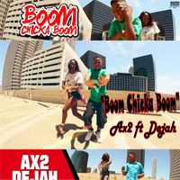 Ax2 - Boom Chicka Boom (feat. Dejah)