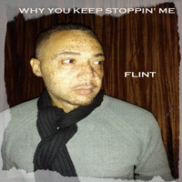 Flint - Why You Keep Stoppin' Me