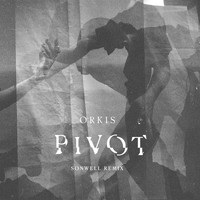 Orkis - Pivot (Sonwell Remix)
