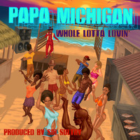 Papa Michigan - Whole Lotta Lovin'