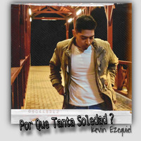 Kevin Ezequiel - Por Que Tanta Soledad?