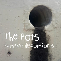 The Pots - Pumpkin Discomforts (Explicit)